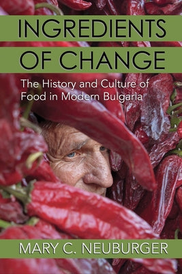 Ingredients of Change: The History and Culture of Food in Modern Bulgaria Paperback Cornell University Press