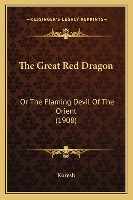 The Great Red Dragon: Or The Flaming Devil Of The Orient (1908) Paperback Kessinger Publishing