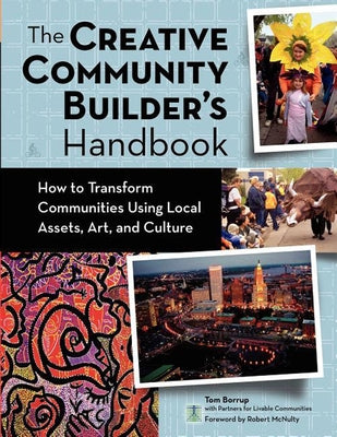 The Creative Community Builder's Handbook: How to Transform Communities Using Local Assets, Arts, and Culture Paperback Fieldstone Alliance