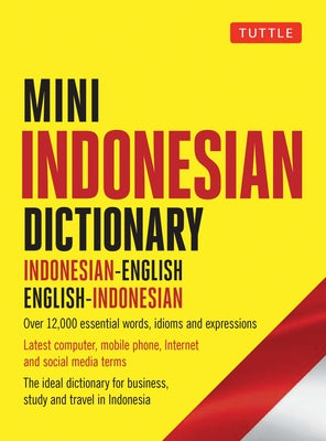 Mini Indonesian Dictionary: Indonesian-English / English-Indonesian; Over 12,000 Essential Words, Idioms and Expressions by Davidsen, Katherine