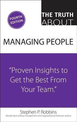 The Truth about Managing People: Proven Insights to Get the Best from Your Team Paperback Pearson FT Press