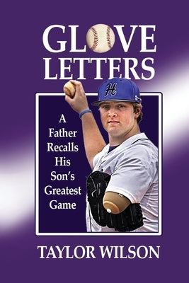 Glove Letters: A Father Recalls His Son's Greatest Game Paperback Hillhelen Group LLC