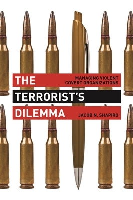The Terrorist's Dilemma: Managing Violent Covert Organizations Paperback Princeton University Press