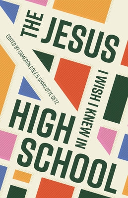 The Jesus I Wish I Knew in High School New Growth Press