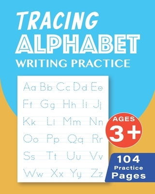 Tracing Alphabet, Writing Practice Paperback Independently Published