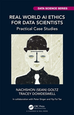 Real World AI Ethics for Data Scientists: Practical Case Studies Paperback CRC Press