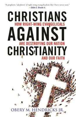 Christians Against Christianity: How Right-Wing Evangelicals Are Destroying Our Nation and Our Faith Paperback Beacon Press