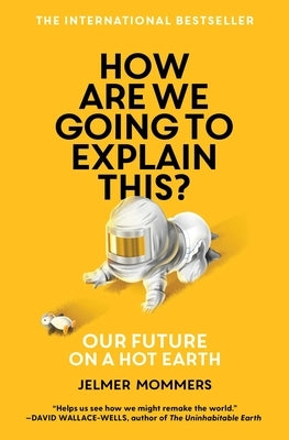 How Are We Going to Explain This?: Our Future on a Hot Earth Paperback Scribner Book Company