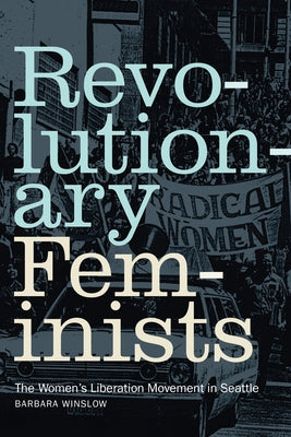Revolutionary Feminists: The Women's Liberation Movement in Seattle Paperback Duke University Press