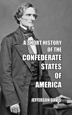 A Short History of the Confederate States of America by Davis, Jefferson