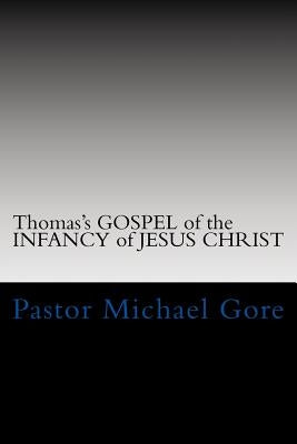 Thomas's GOSPEL of the INFANCY of JESUS CHRIST: Lost & Forgotten books of the New Testament Paperback Createspace Independent Publishing Platform
