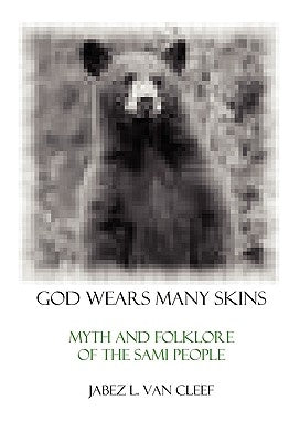 God Wears Many Skins: Myth And Folklore Of The Sami People Paperback Createspace Independent Publishing Platform