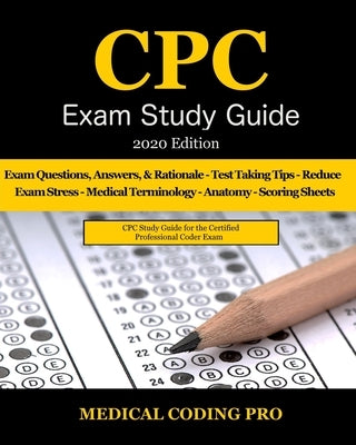 CPC Exam Study Guide - 2020 Edition: 150 CPC Practice Exam Questions, Answers, Full Rationale, Medical Terminology, Common Anatomy, The Exam Strategy, Paperback Independently Published