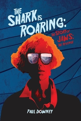 The Shark is Roaring - The Story of Jaws: The Revenge Paperback BearManor Media