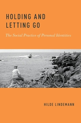Holding and Letting Go: The Social Practice of Personal Identities Paperback Oxford University Press, USA