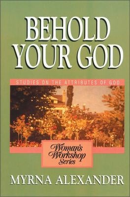 Behold Your God: Studies on the Attributes of God Paperback Harperchristian Resources