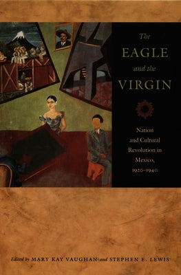 The Eagle and the Virgin: Nation and Cultural Revolution in Mexico, 1920-1940 Paperback Duke University Press