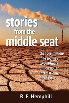 Stories From The Middle Seat: The four-million-mile journey to building a billion dollar international business Paperback Strelitzia Ventures