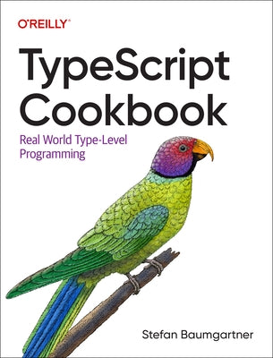 Typescript Cookbook: Real World Type-Level Programming Paperback O'Reilly Media