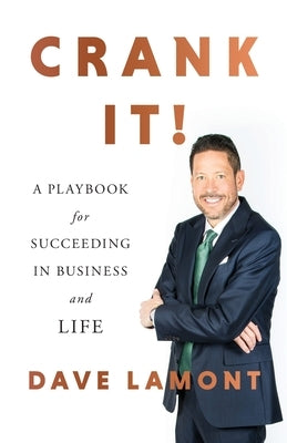 Crank It!: A Playbook for Succeeding in Business and Life Paperback Lioncrest Publishing