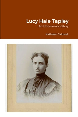 Lucy Hale Tapley: An Uncommon Story Paperback Lulu.com
