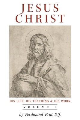 Jesus Christ (His Life, His Teaching, and His Work): Vol. 1 Paperback Arouca Press
