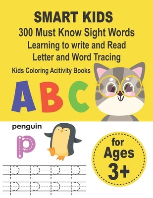 SMART KIDS 300 Must Know Sight Words Learning to write and Read Letter and Word Tracing Kids Coloring Acitivity Books: Preschool Workbook Make Learnin Paperback Independently Published