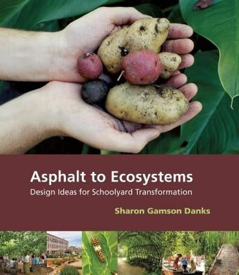Asphalt to Ecosystems: Design Ideas for Schoolyard Transformation Paperback New Village Press