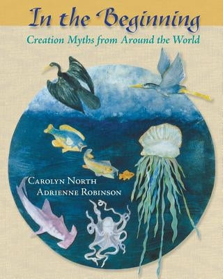 In the Beginning: Creation Myths from Around the World Paperback Icrl Press