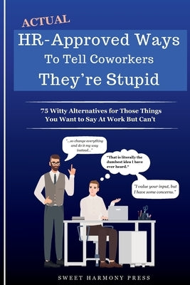 Actual HR-Approved Ways to Tell Coworkers They're Stupid Paperback Sweet Harmony Press