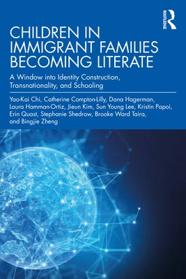 Children in Immigrant Families Becoming Literate: A Window Into Identity Construction, Transnationality, and Schooling Paperback Routledge