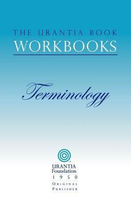 The Urantia Book Workbooks: Volume 7 - Terminology Paperback Urantia Foundation