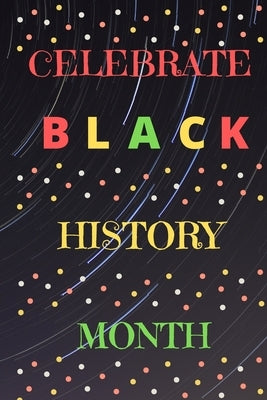 Celebrate Black History Month Paperback Independently Published
