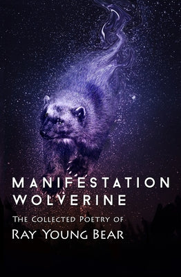 Manifestation Wolverine: The Collected Poetry of Ray Young Bear Paperback Open Road Media