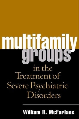 Multifamily Groups in the Treatment of Severe Psychiatric Disorders Paperback Guilford Publications
