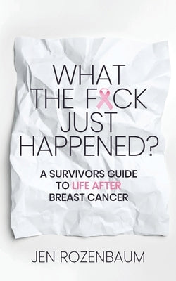 What the F*ck Just Happened? A Survivors Guide to Life After Breast Cancer. Paperback J. Fox Press