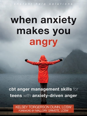 When Anxiety Makes You Angry: CBT Anger Management Skills for Teens with Anxiety-Driven Anger Paperback Instant Help Publications