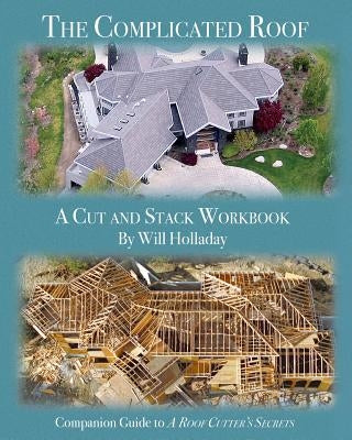 The Complicated Roof - a cut and stack workbook: Companion Guide to A Roof Cutters Secrets Paperback W & H Publishers
