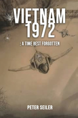 Vietnam 1972: A Time Best Forgotten Paperback Authors' Tranquility Press