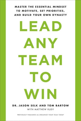 Lead Any Team to Win: Master the Essential Mindset to Motivate, Set Priorities, and Build Your Own Dynasty Paperback Hachette Go