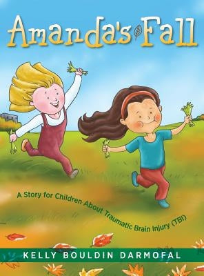 Amanda's Fall: A Story for Children About Traumatic Brain Injury (TBI) by Darmofal, Kelly Bouldin