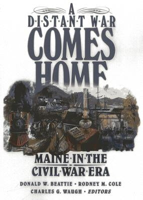 A Distant War Comes Home: Maine in the Civil War Era Paperback Down East Books