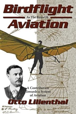 Birdflight as the Basis of Aviation: A Contribution Towards a System of Aviation Paperback Markowski International Publishers