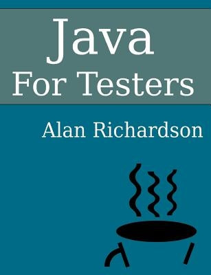 Java For Testers: Learn Java fundamentals fast Paperback Compendium Developments Ltd