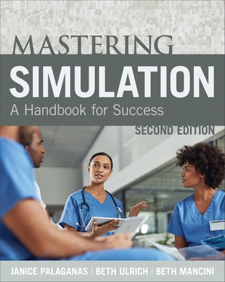Mastering Simulation, Second Edition: A Handbook for Sucess Paperback SIGMA Theta Tau International