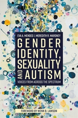 Gender Identity, Sexuality and Autism: Voices from Across the Spectrum Jessica Kingsley Publishers