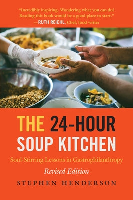 The 24-Hour Soup Kitchen: Soul-Stirring Lessons in Gastrophilanthropy: Revised Edition Radius Book Group