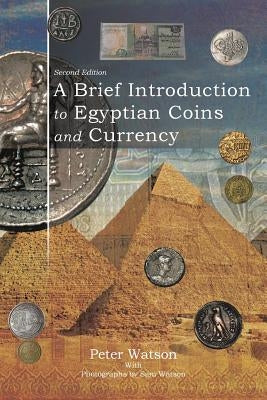 A Brief Introduction to Egyptian Coins and Currency: Second Edition by Watson, Peter