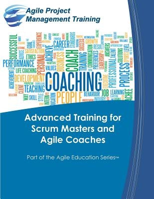 Advanced Training for Scrum Masters and Agile Coaches Paperback Cape Project Management, Incorporated