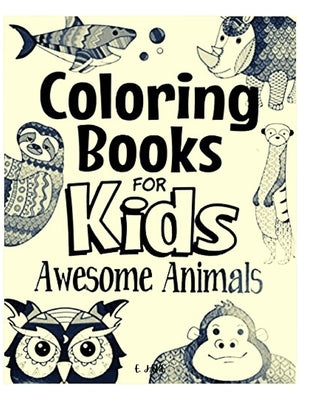 coloring books for kids awesome animals: Great Gift for Boys & Girls, Ages 4-8 Paperback Independently Published